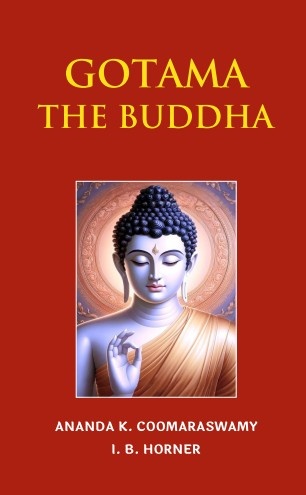 Gotama Buddha : A Biography
