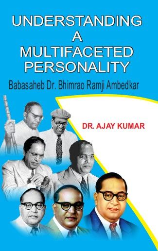 Understanding Ambedkar : A Multifaceted Personality